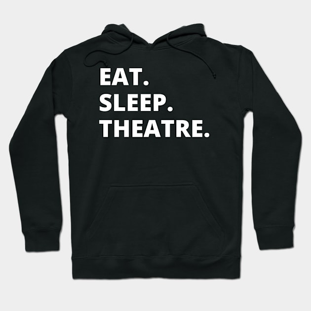 Eat Sleep Theatre Hoodie by HobbyAndArt